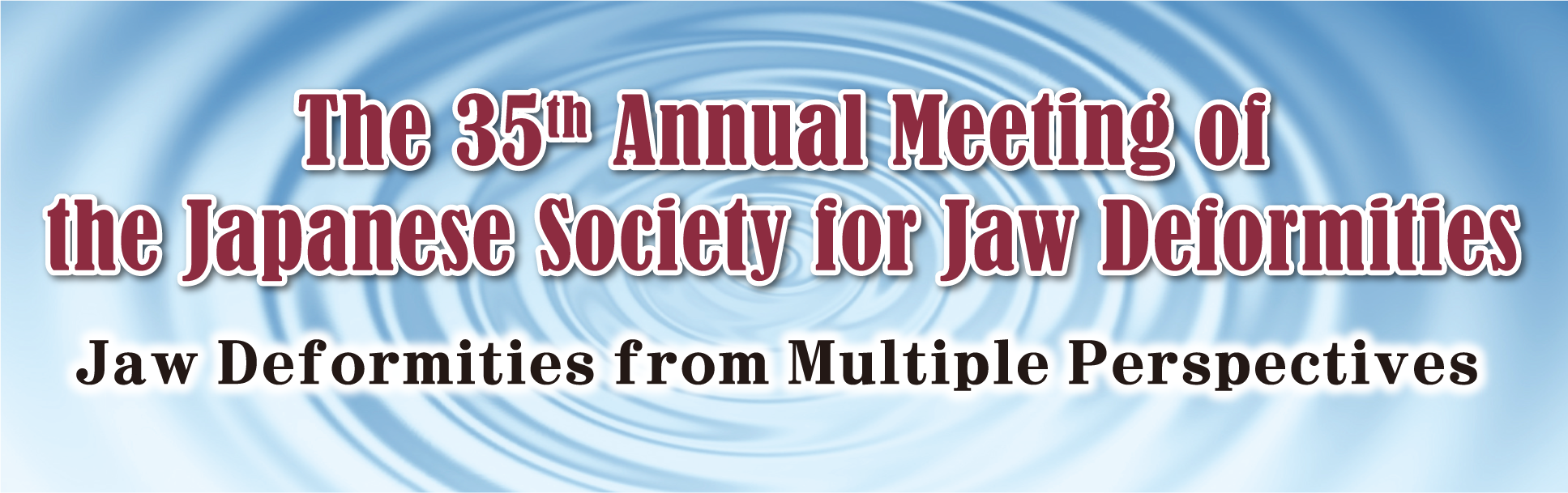 The 35th Annual Meeting of the Japanese Society for Jaw Deformities